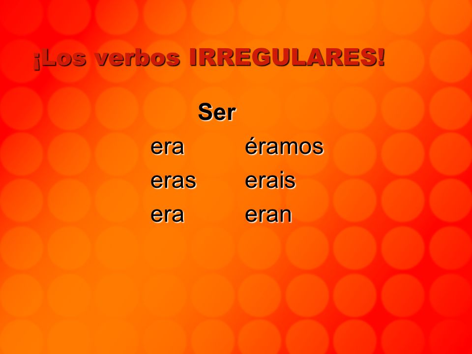 Las terminaciones regulares de: -IR -ía -ías -ía -íamos -íais -ían ¡Son exactamente iguales a los verbos -ER!