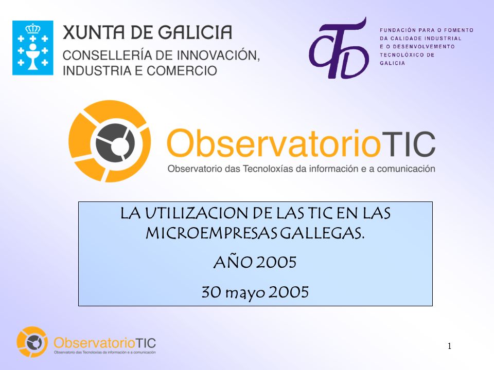 1 LA UTILIZACION DE LAS TIC EN LAS MICROEMPRESAS GALLEGAS. AÑO mayo 2005