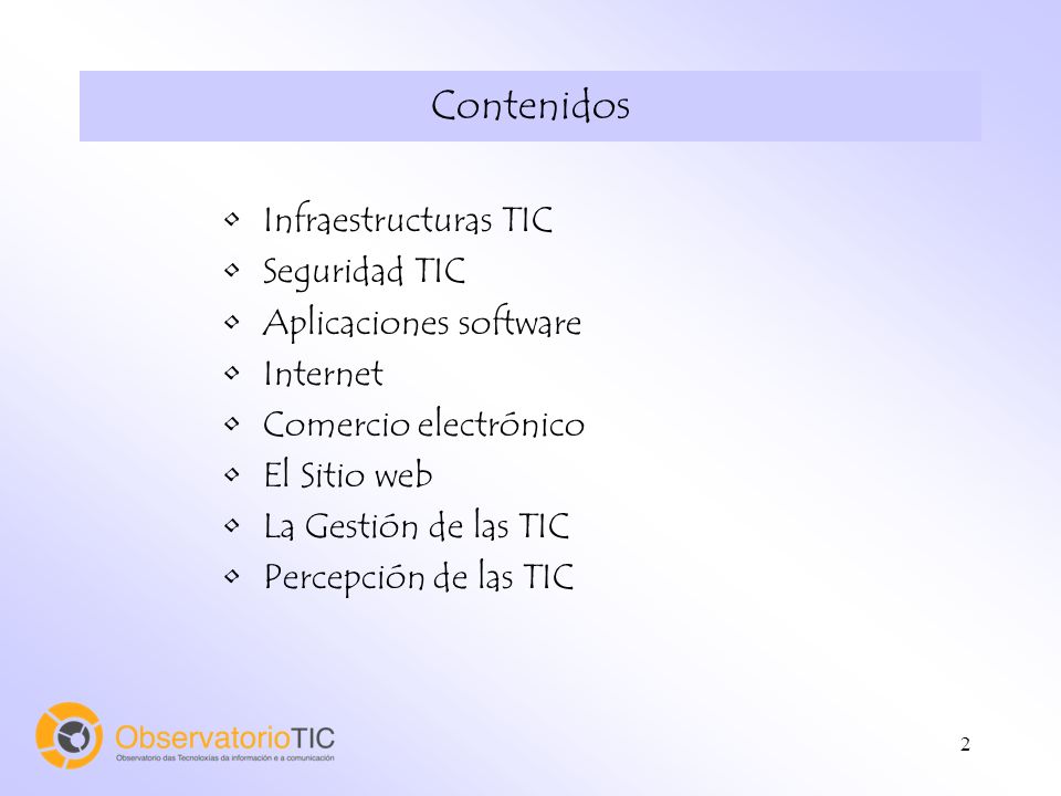 2 Contenidos Infraestructuras TIC Seguridad TIC Aplicaciones software Internet Comercio electrónico El Sitio web La Gestión de las TIC Percepción de las TIC