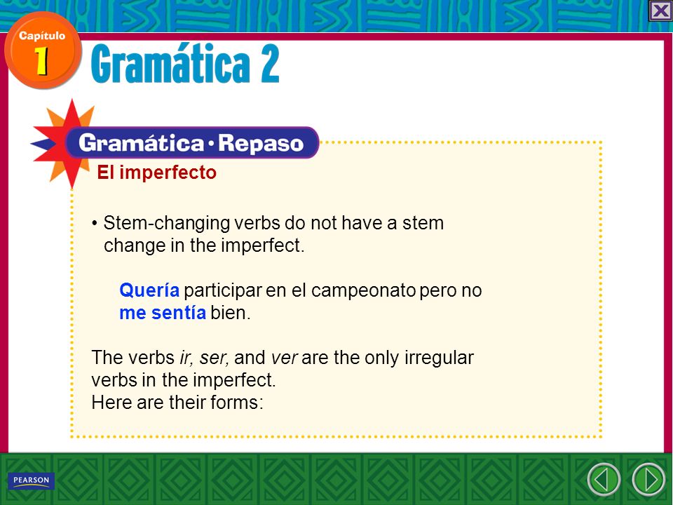 Stem-changing verbs do not have a stem change in the imperfect.