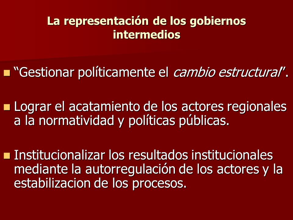 La representación de los gobiernos intermedios Gestionar políticamente el cambio estructural.