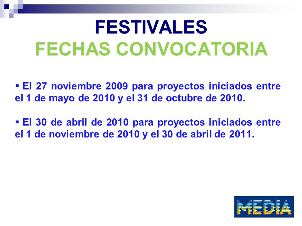 FESTIVALES FECHAS CONVOCATORIA El 27 noviembre 2009 para proyectos iniciados entre el 1 de mayo de 2010 y el 31 de octubre de 2010.