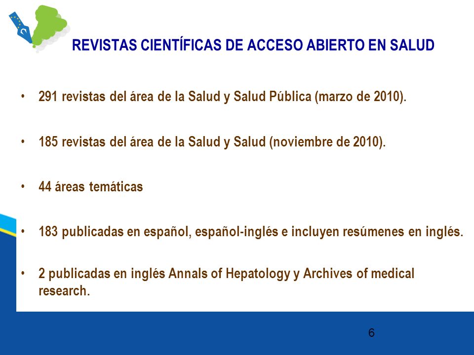 REVISTAS CIENTÍFICAS DE ACCESO ABIERTO EN SALUD 291 revistas del área de la Salud y Salud Pública (marzo de 2010).