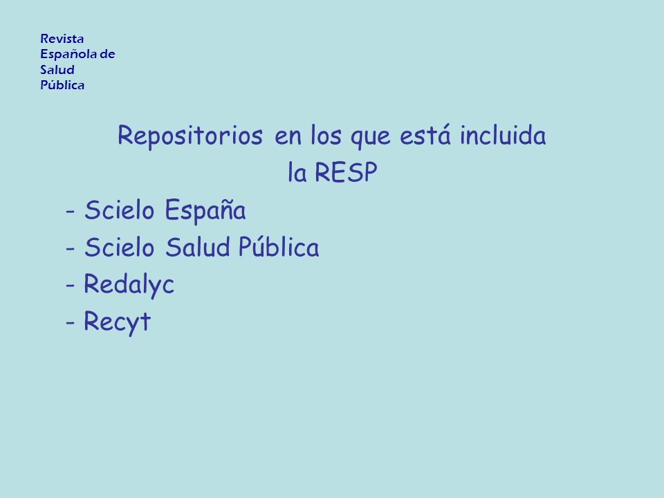 Repositorios en los que está incluida la RESP - Scielo España - Scielo Salud Pública - Redalyc - Recyt Revista Española de Salud Pública