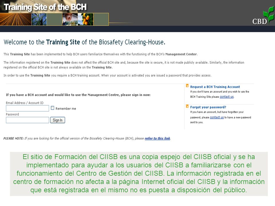 El sitio de Formación del CIISB es una copia espejo del CIISB oficial y se ha implementado para ayudar a los usuarios del CIISB a familiarizarse con el funcionamiento del Centro de Gestión del CIISB.