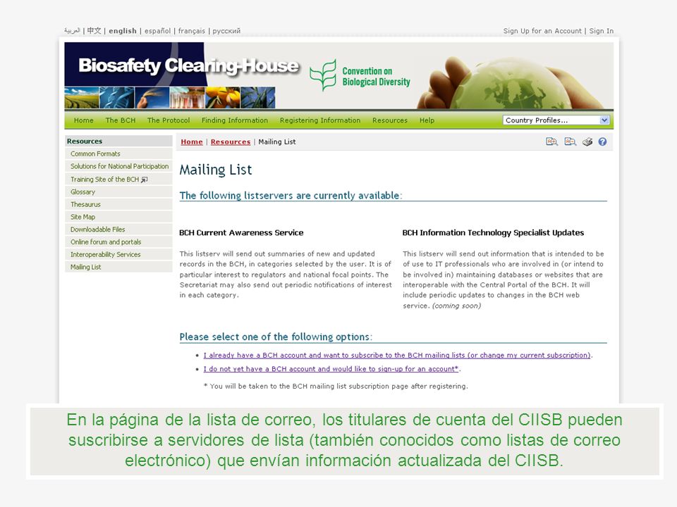 En la página de la lista de correo, los titulares de cuenta del CIISB pueden suscribirse a servidores de lista (también conocidos como listas de correo electrónico) que envían información actualizada del CIISB.