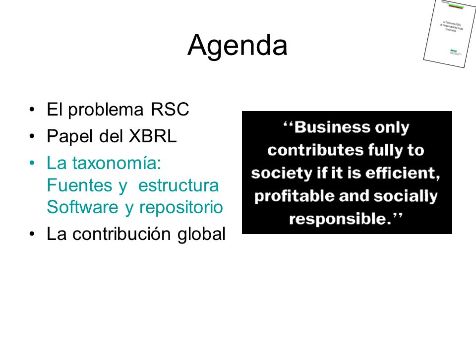 Agenda El problema RSC Papel del XBRL La taxonomía: Fuentes y estructura Software y repositorio La contribución global