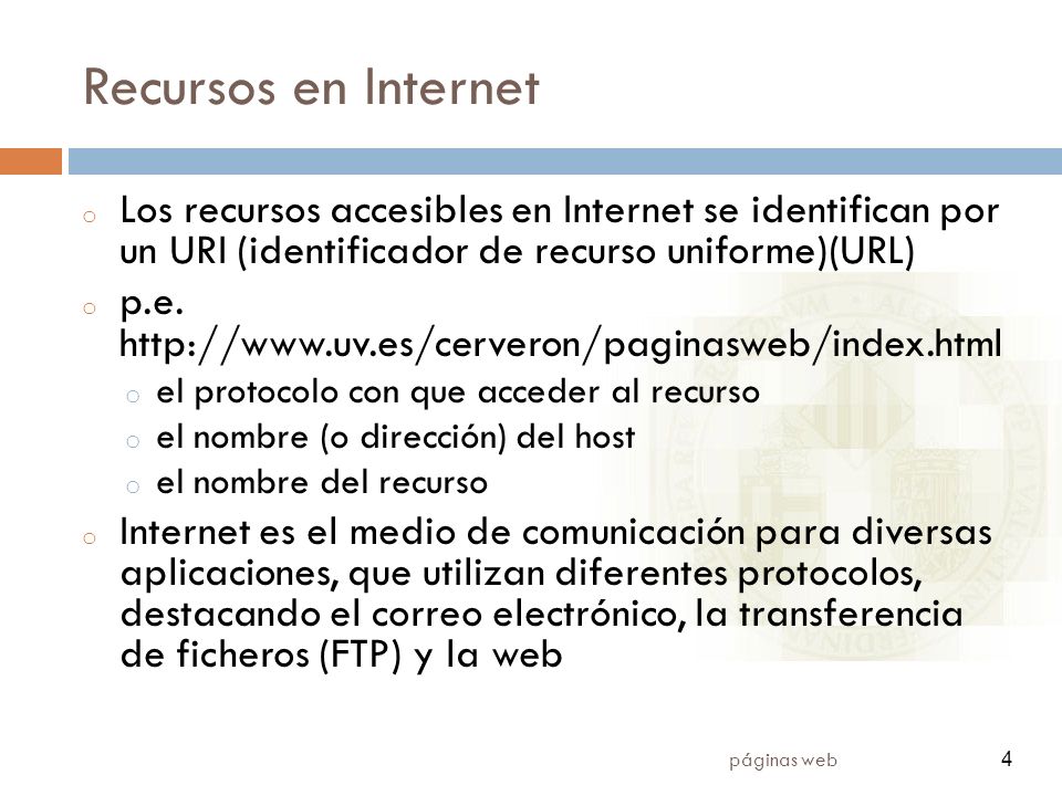 4 páginas web 4 Recursos en Internet o Los recursos accesibles en Internet se identifican por un URI (identificador de recurso uniforme)(URL) o p.e.