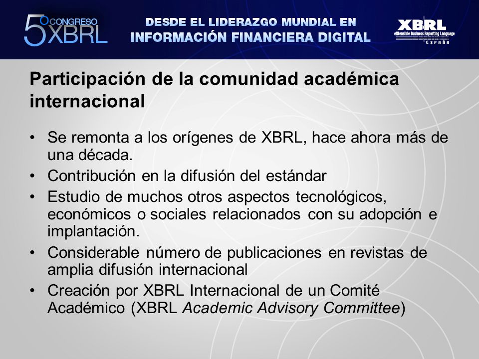 Participación de la comunidad académica internacional Se remonta a los orígenes de XBRL, hace ahora más de una década.