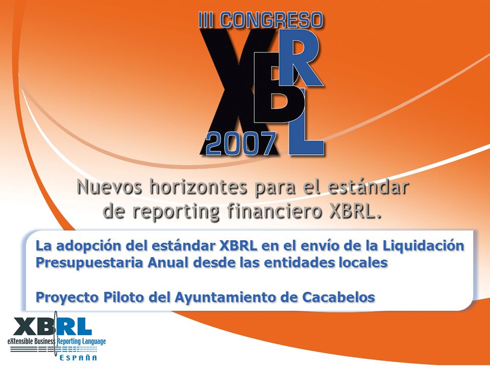 1 La adopción del estándar XBRL en el envío de la Liquidación Presupuestaria Anual desde las entidades locales Proyecto Piloto del Ayuntamiento de Cacabelos