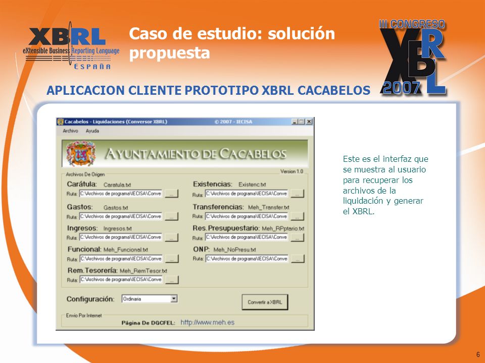 6 Caso de estudio: solución propuesta APLICACION CLIENTE PROTOTIPO XBRL CACABELOS Este es el interfaz que se muestra al usuario para recuperar los archivos de la liquidación y generar el XBRL.