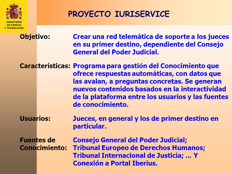 PROYECTO IURISERVICE Objetivo: Crear una red telemática de soporte a los jueces en su primer destino, dependiente del Consejo General del Poder Judicial.