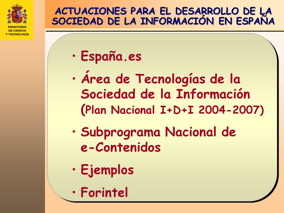 ACTUACIONES PARA EL DESARROLLO DE LA SOCIEDAD DE LA INFORMACIÓN EN ESPAÑA España.es Área de Tecnologías de la Sociedad de la Información ( Plan Nacional I+D+I ) Subprograma Nacional de e-Contenidos Ejemplos Forintel