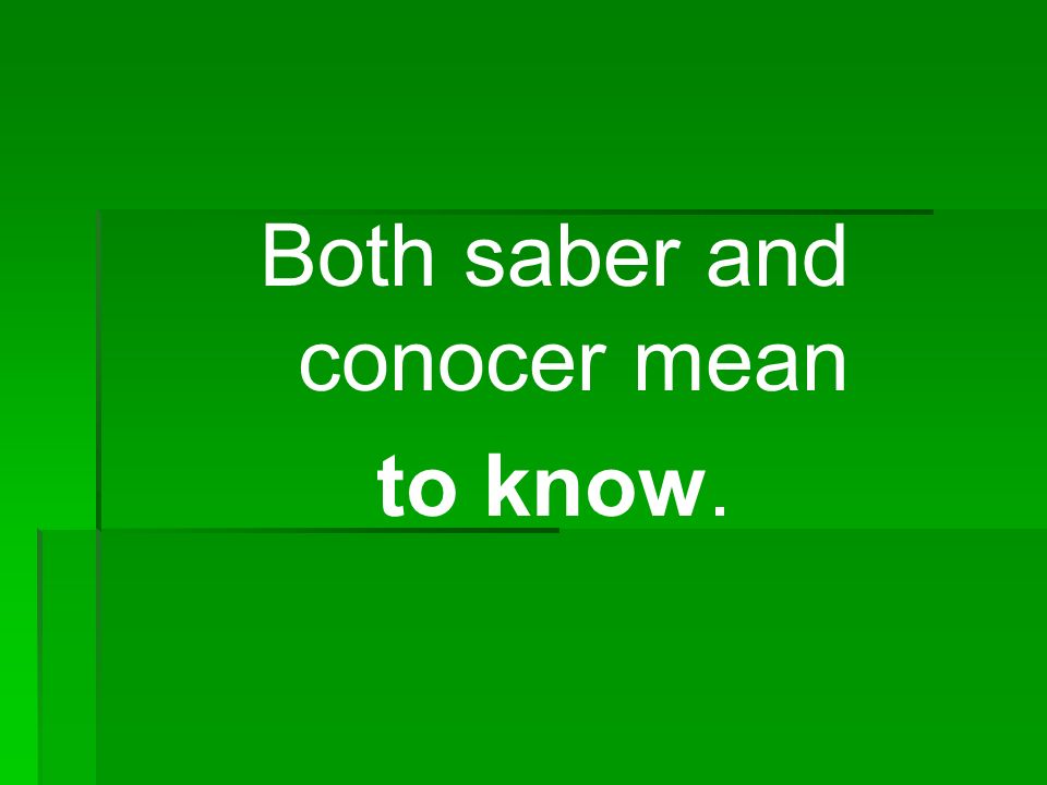 Both saber and conocer mean to know.