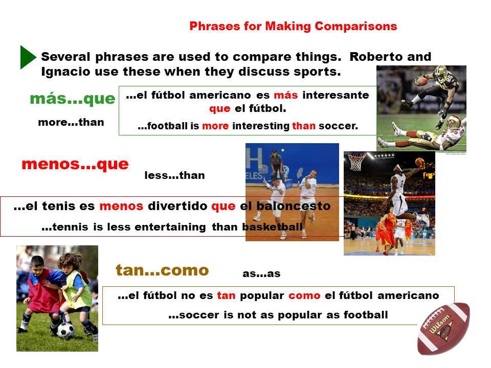 Phrases for Making Comparisons más…que Several phrases are used to compare things.