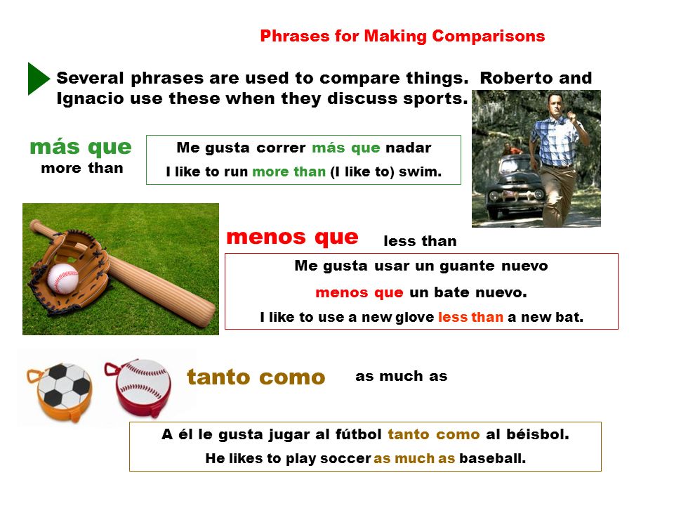 Phrases for Making Comparisons más que Several phrases are used to compare things.