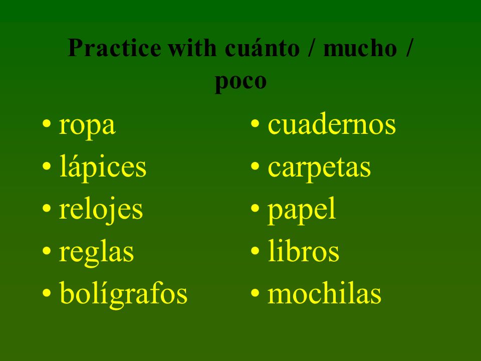 Practice with cuánto / mucho / poco ropa lápices relojes reglas bolígrafos cuadernos carpetas papel libros mochilas