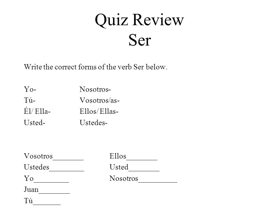 Quiz Review Ser Write the correct forms of the verb Ser below.