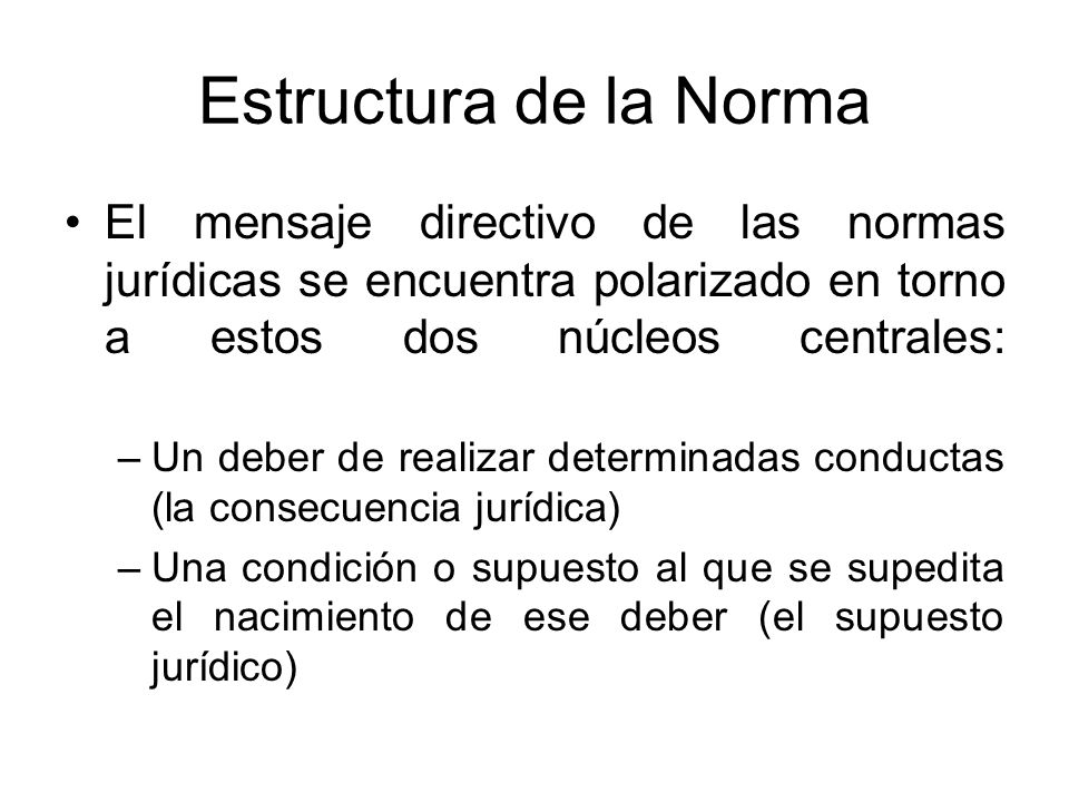 Estructura+De+La+Norma+Juridica Estructura de la Norma El mensaje directivo de las normas jurídicas ...
