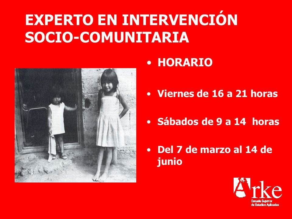 EXPERTO EN INTERVENCIÓN SOCIO-COMUNITARIA HORARIO Viernes de 16 a 21 horas Sábados de 9 a 14 horas Del 7 de marzo al 14 de junio