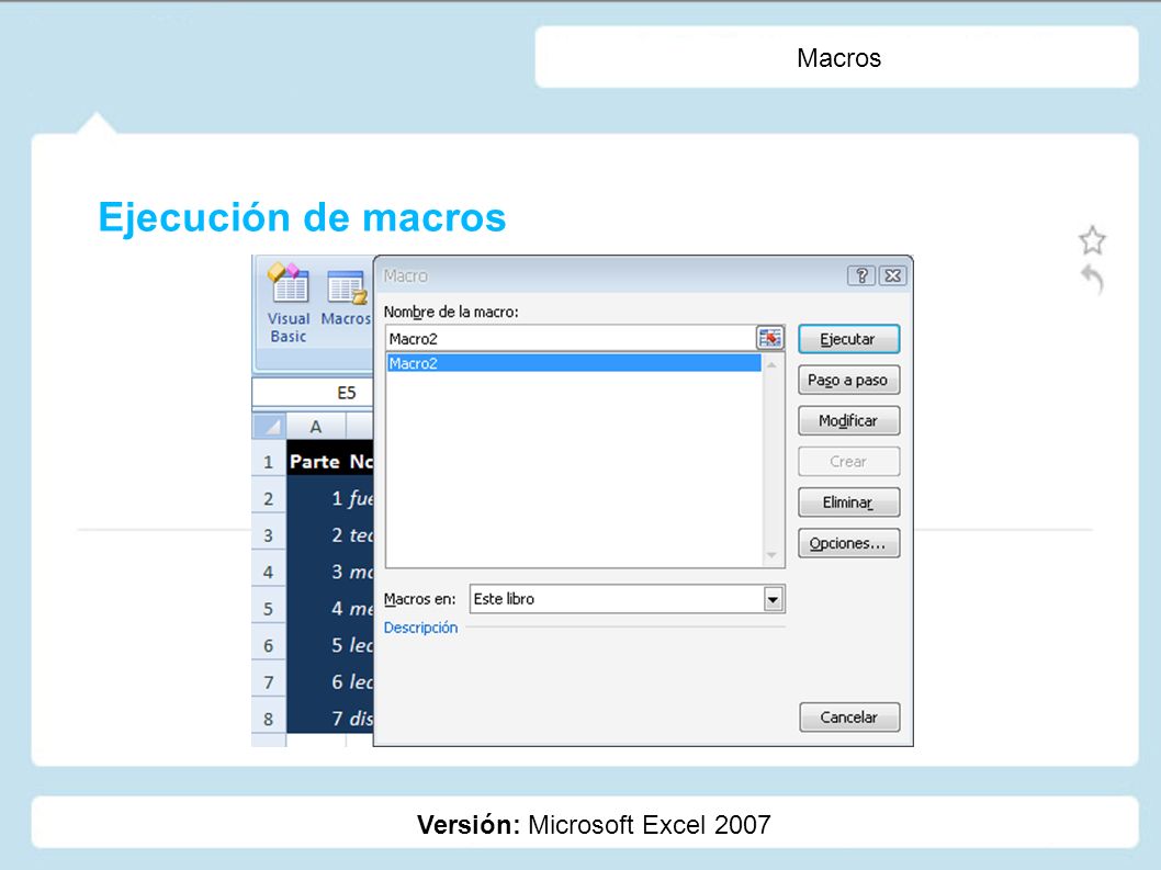 Macros Versión: Microsoft Excel 2007 Ejecución de macros