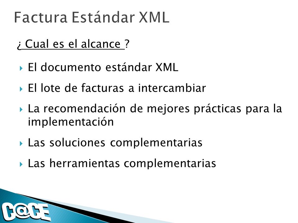El documento estándar XML El lote de facturas a intercambiar La recomendación de mejores prácticas para la implementación Las soluciones complementarias Las herramientas complementarias ¿ Cual es el alcance