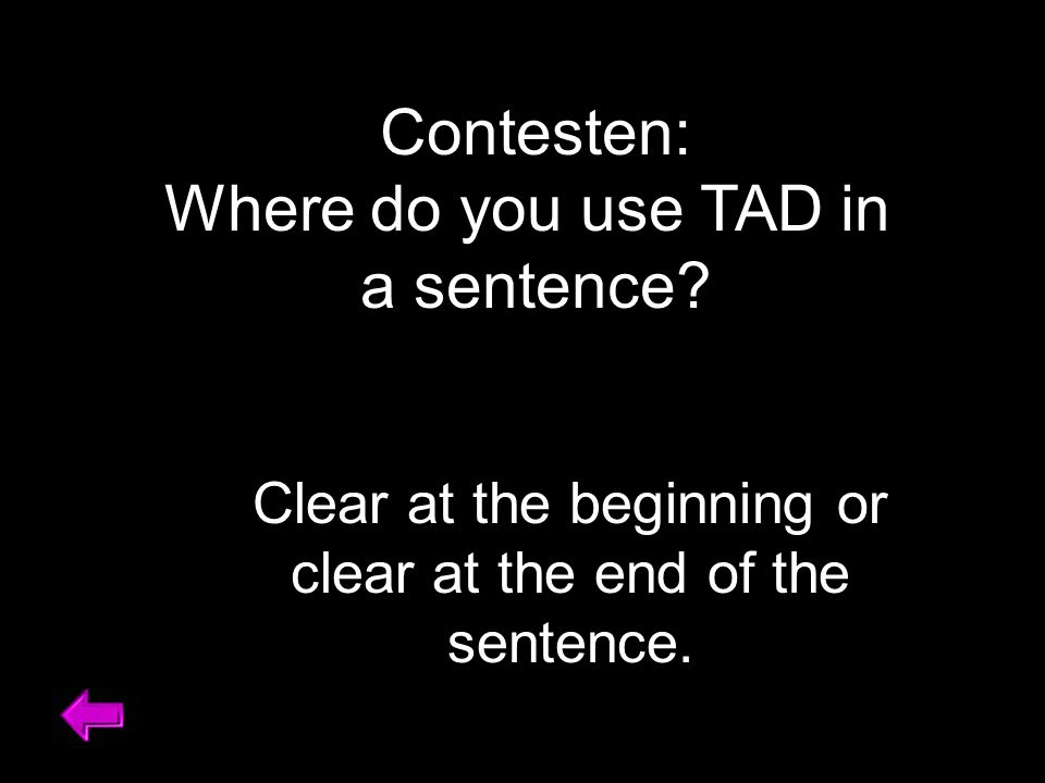 Contesten: Where do you use TAD in a sentence.