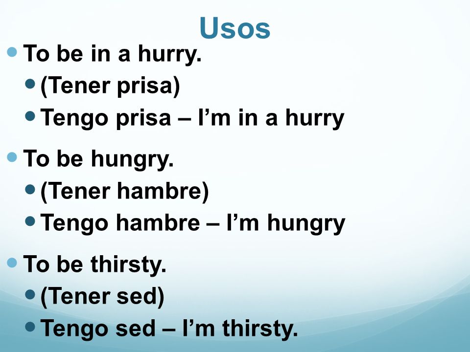Usos To be in a hurry. (Tener prisa) Tengo prisa – Im in a hurry To be hungry.