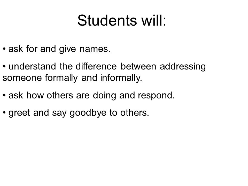 Students will: ask for and give names.