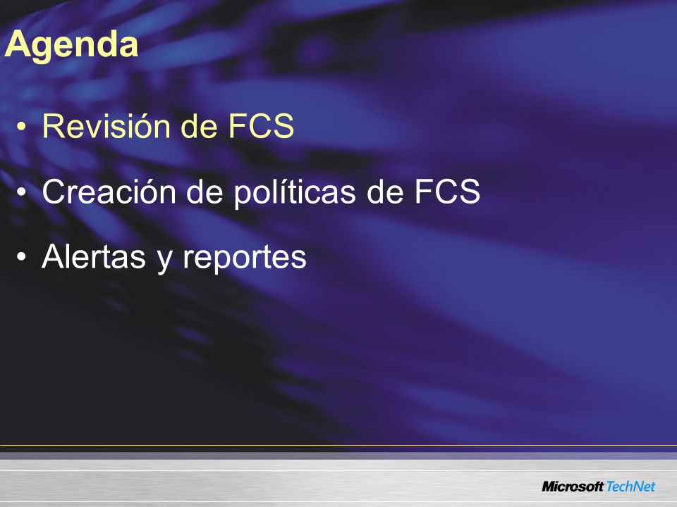 Revisión de FCS Creación de políticas de FCS Alertas y reportes Agenda