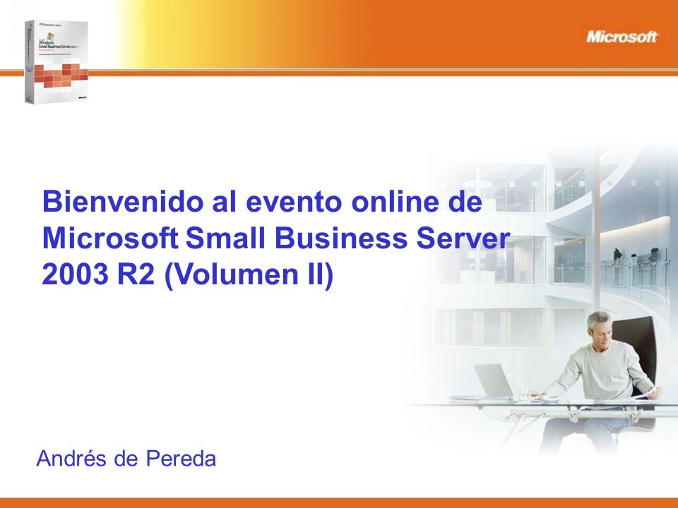 Bienvenido al evento online de Microsoft Small Business Server 2003 R2 (Volumen II) Andrés de Pereda