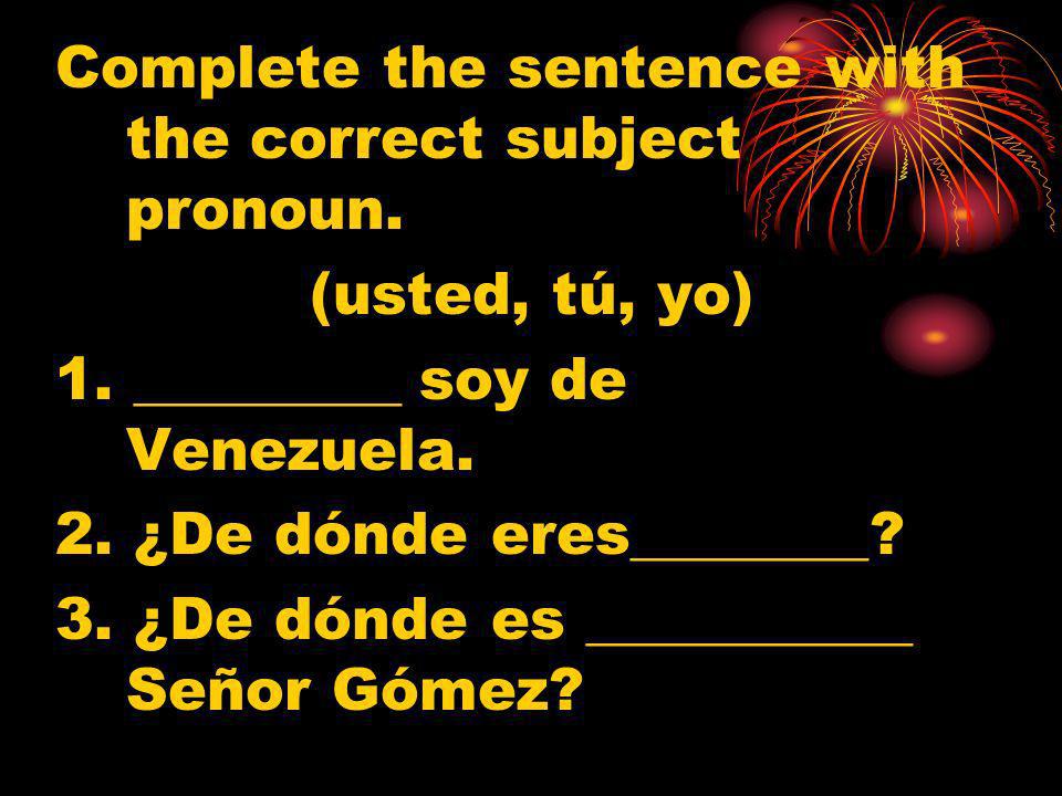 Complete the sentence with the correct subject pronoun.