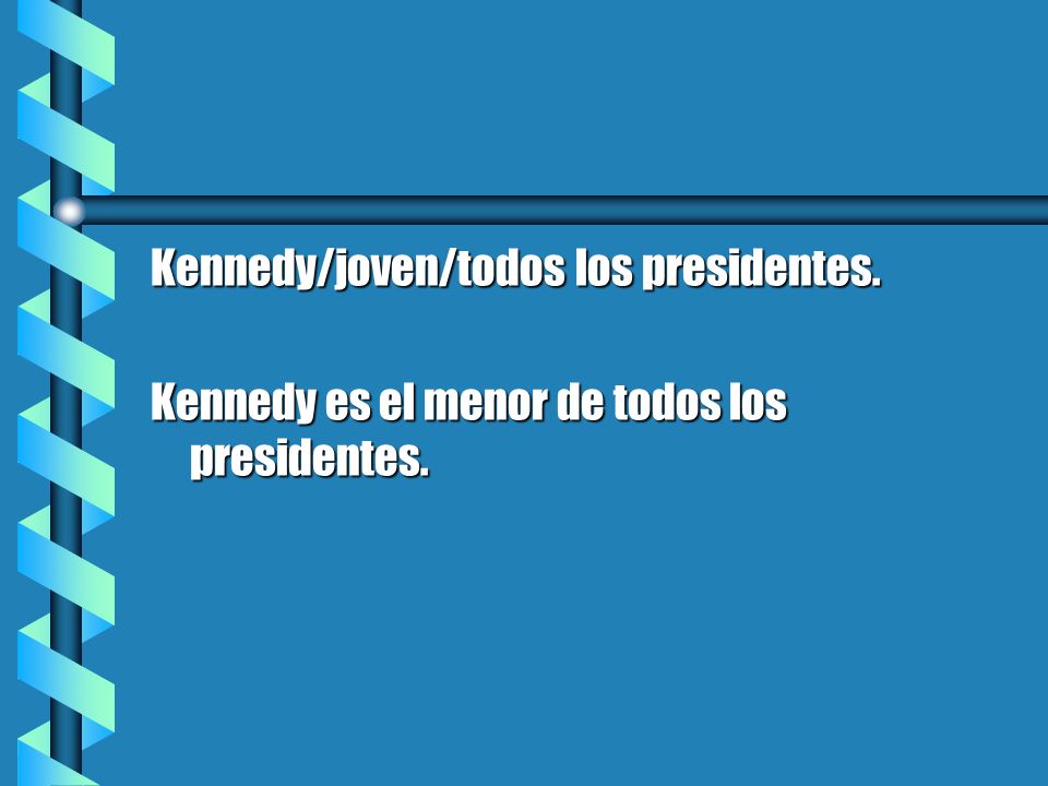 Kennedy/joven/todos los presidentes. Kennedy es el menor de todos los presidentes.