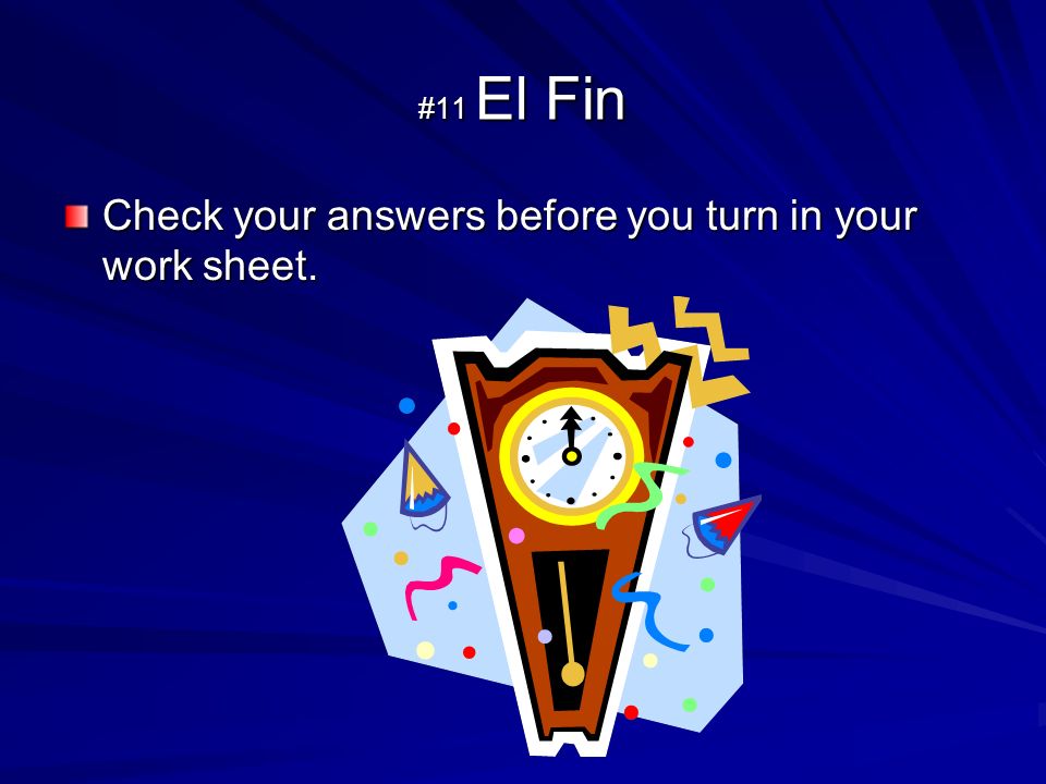 #11 El Fin Check your answers before you turn in your work sheet.