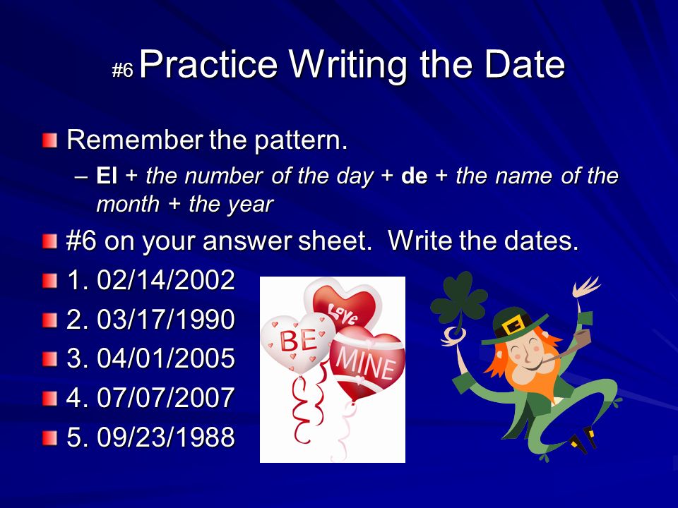 #6 Practice Writing the Date Remember the pattern.