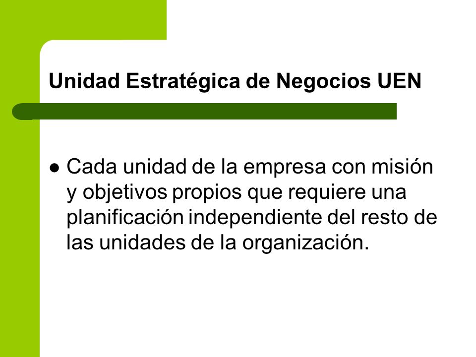 UNIDADES ESTRATEGICAS DE NEGOCIOS UEN unidades estrategicas de negocios uen: