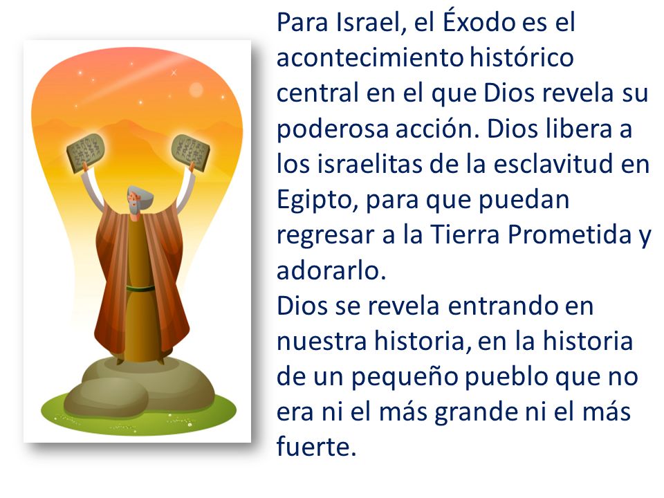 Para Israel, el Éxodo es el acontecimiento histórico central en el que Dios revela su poderosa acción.
