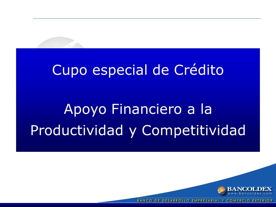 Cupo especial de Crédito Apoyo Financiero a la Productividad y Competitividad