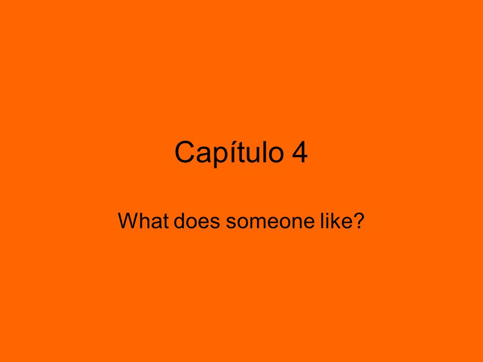 Capítulo 4 What does someone like