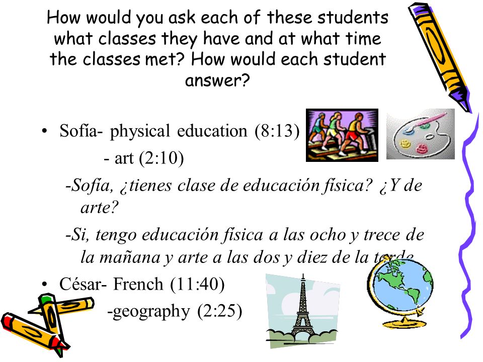How would you ask each of these students what classes they have and at what time the classes met.