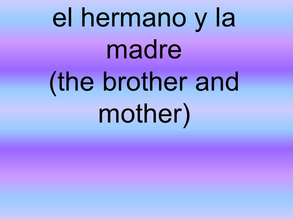 el hermano y la madre (the brother and mother)