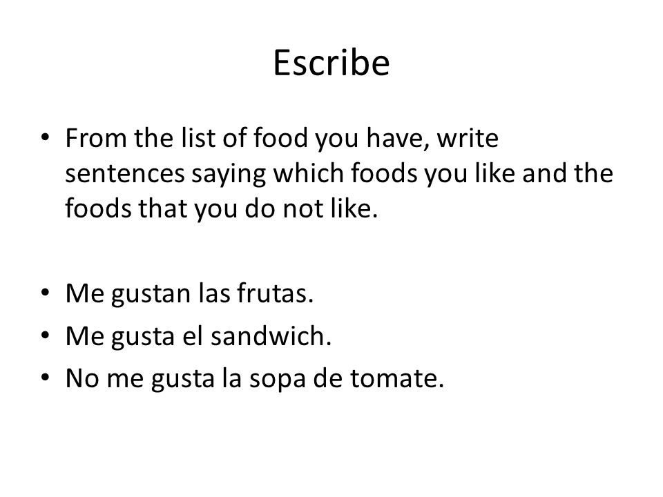 Escribe From the list of food you have, write sentences saying which foods you like and the foods that you do not like.