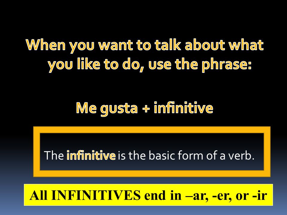 All INFINITIVES end in –ar, -er, or -ir