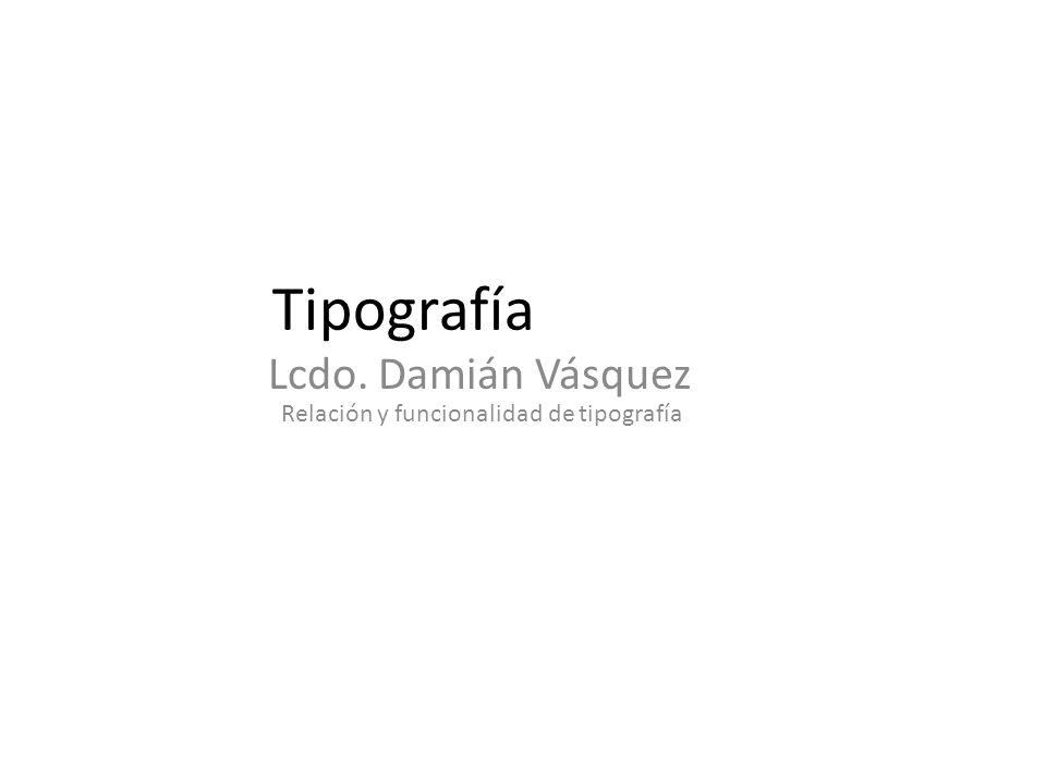 Relación y funcionalidad de tipografía Tipografía Lcdo. Damián Vásquez