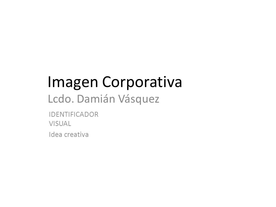 Imagen Corporativa Lcdo. Damián Vásquez IDENTIFICADOR VISUAL Idea creativa