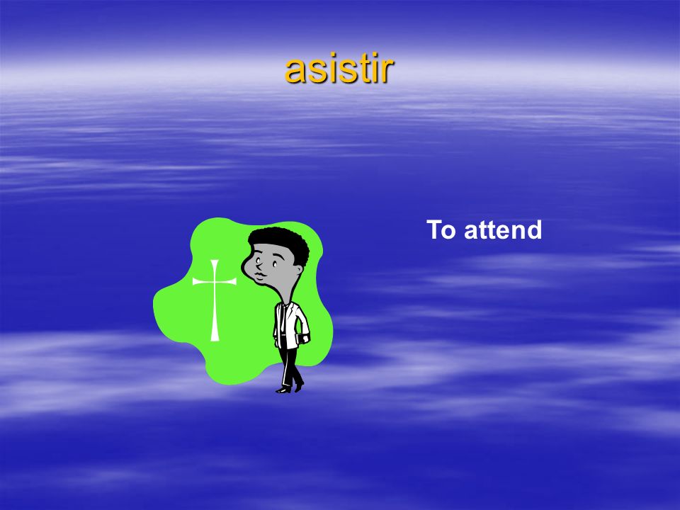 asistir To attend