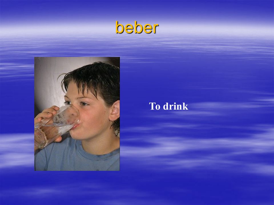 beber To drink