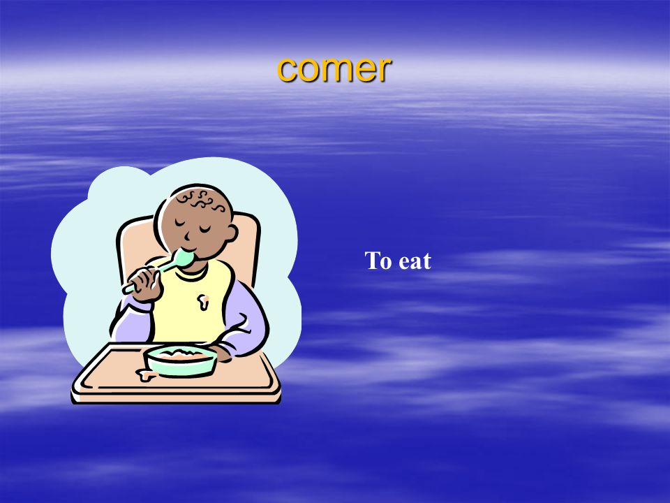 comer To eat