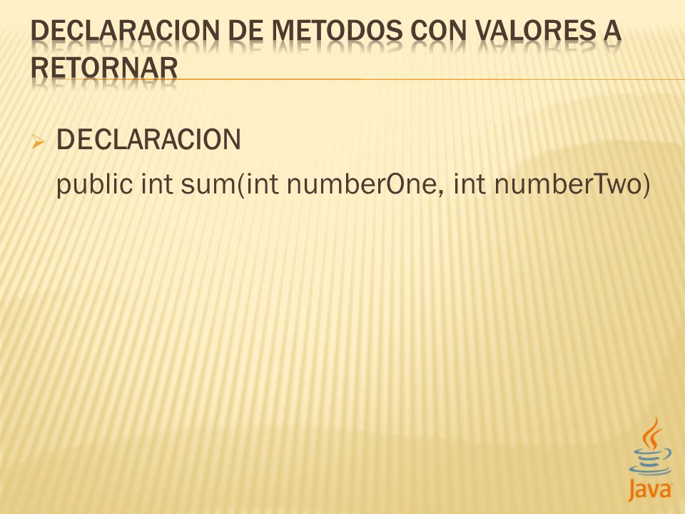 DECLARACION public int sum(int numberOne, int numberTwo)