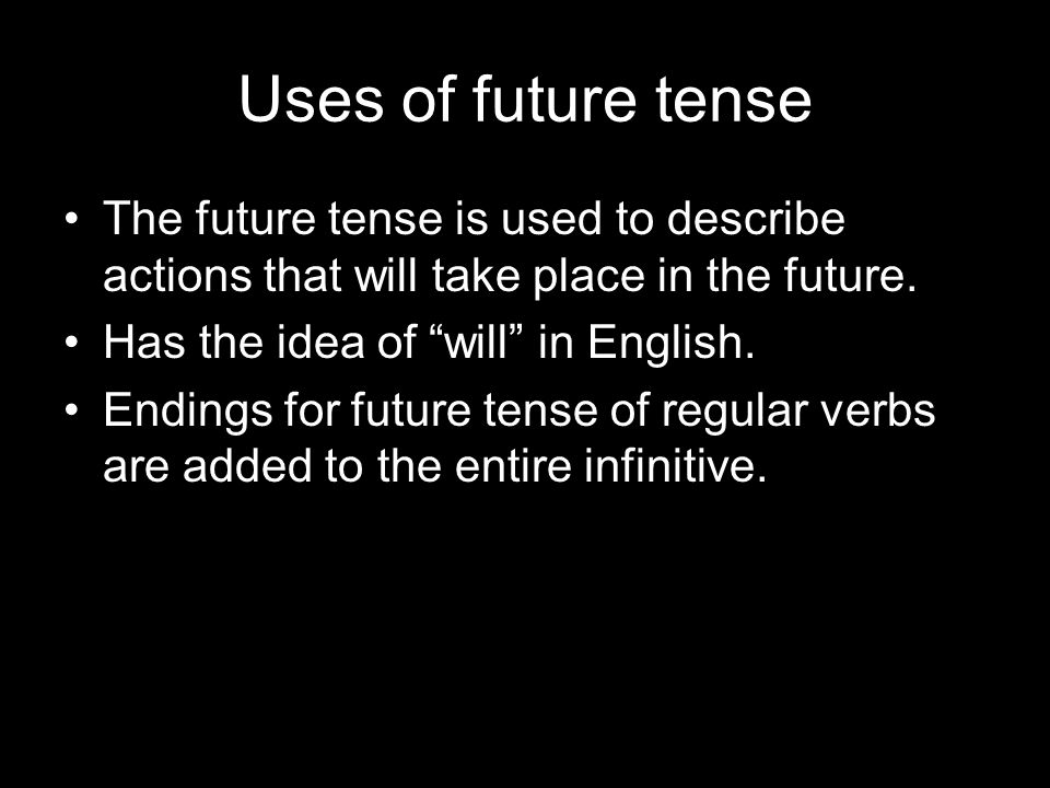 Uses of future tense The future tense is used to describe actions that will take place in the future.
